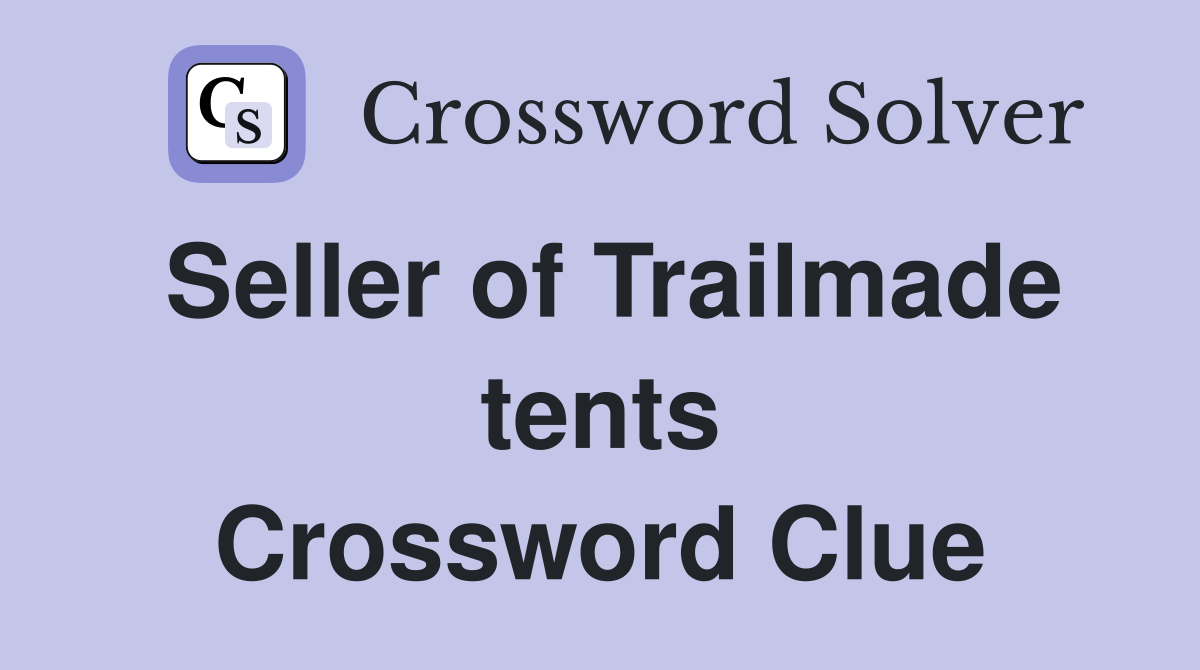 Seller of Trailmade tents Crossword Clue