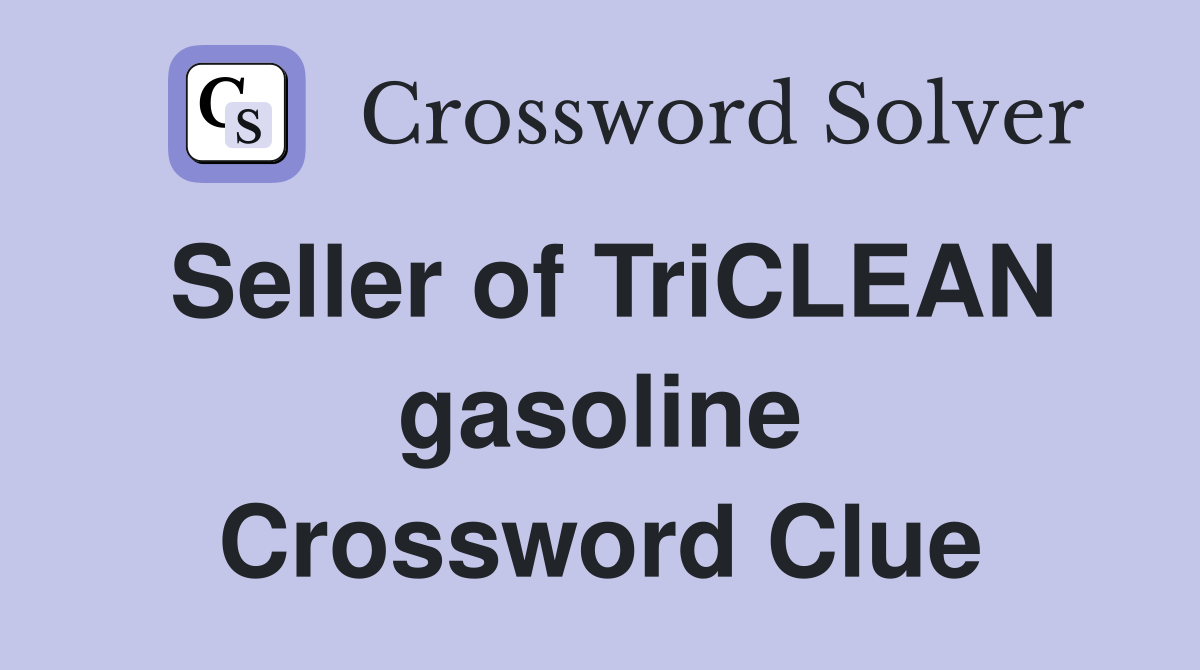 Seller of TriCLEAN gasoline Crossword Clue
