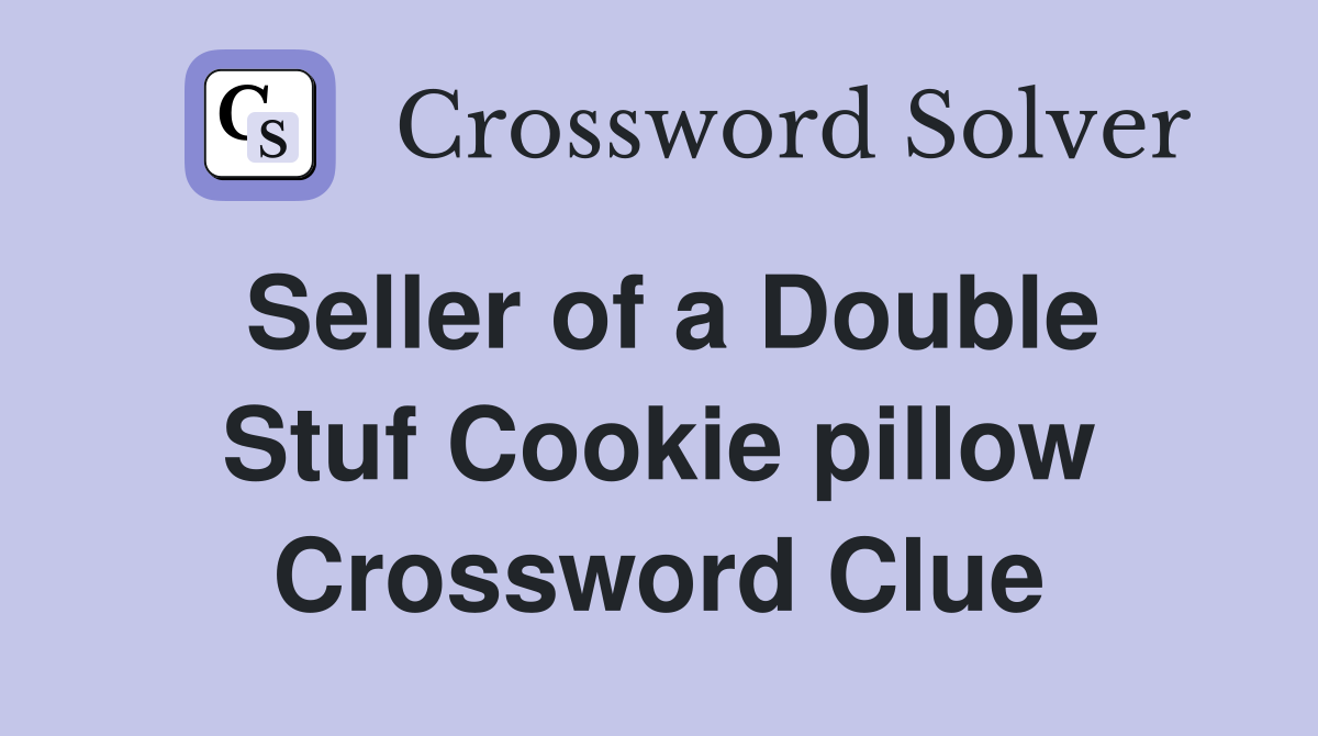 Seller of a Double Stuf Cookie pillow Crossword Clue
