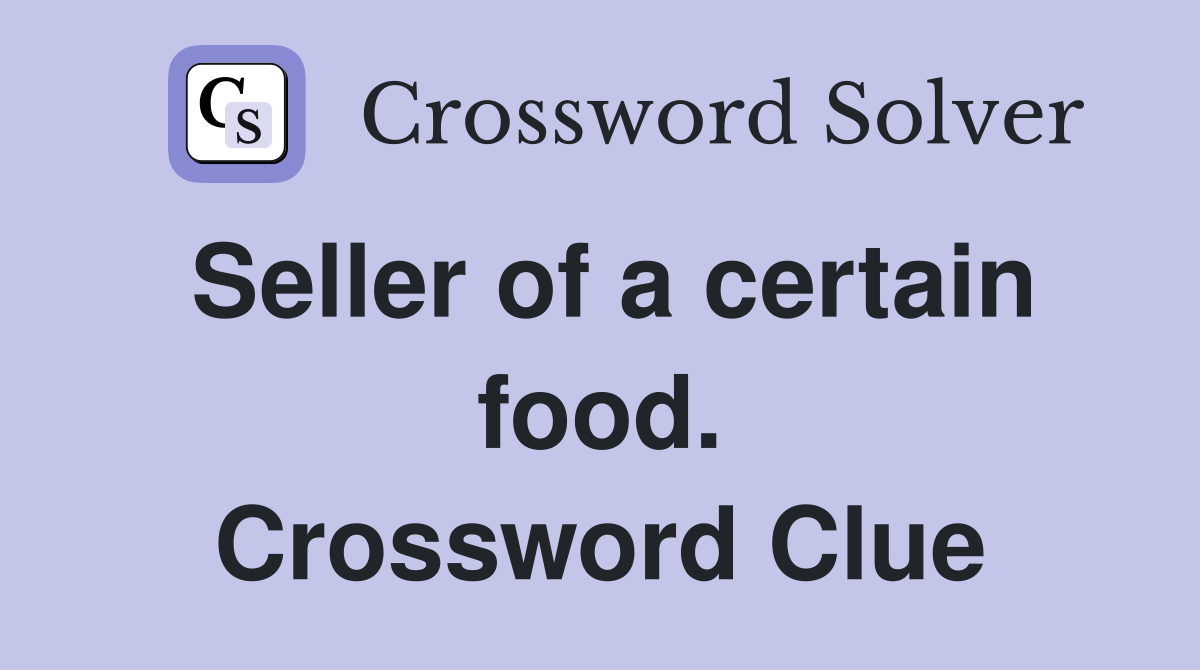 Seller of a certain food. Crossword Clue