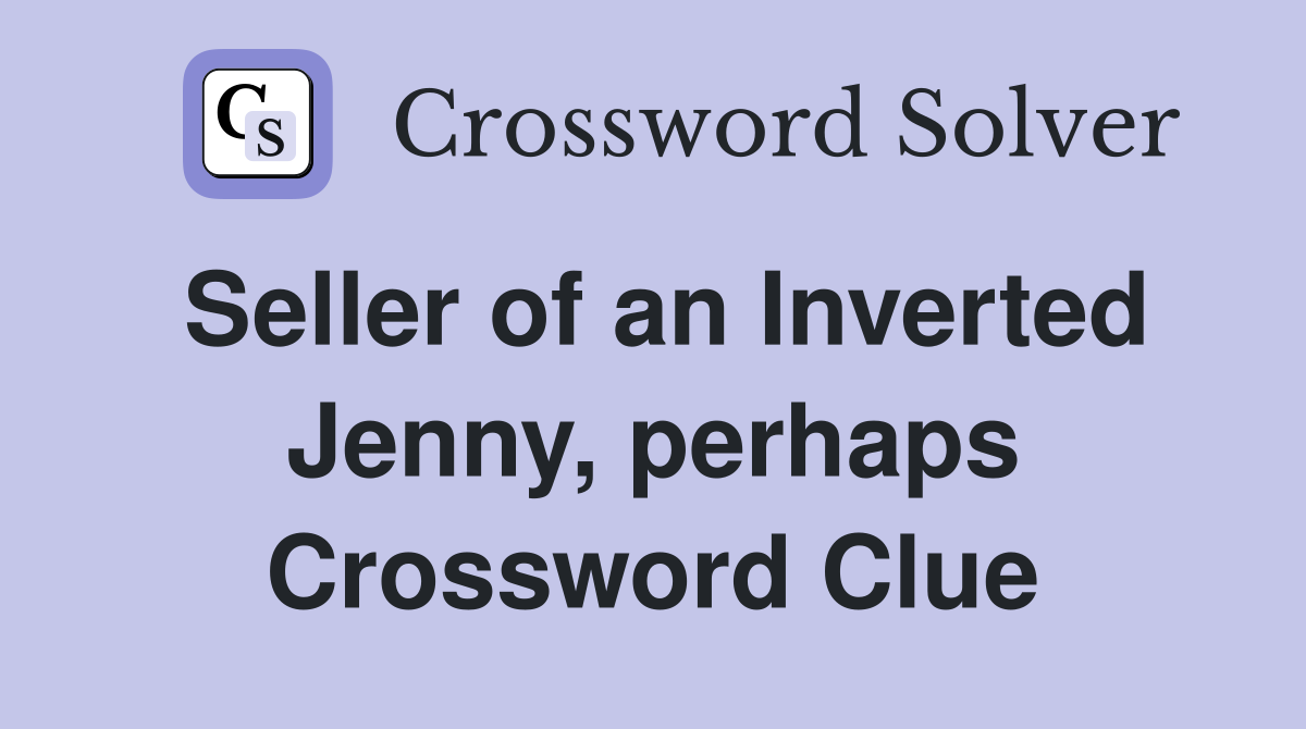 Seller of an Inverted Jenny, perhaps Crossword Clue
