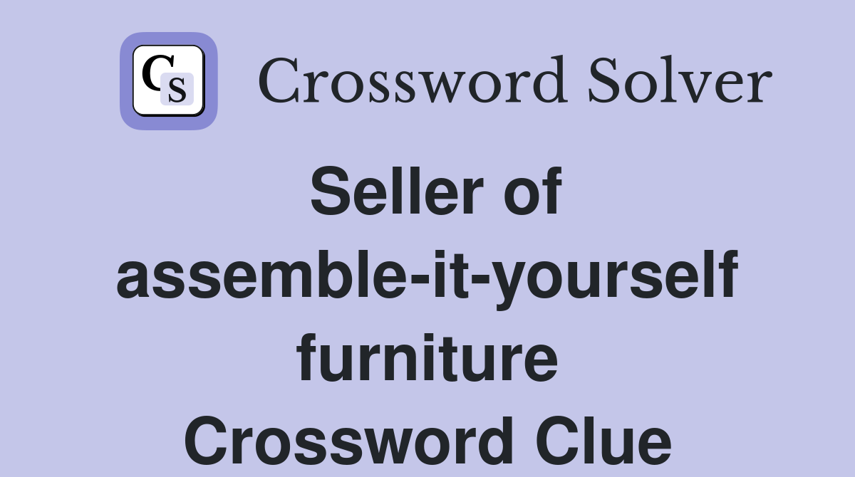 Seller of assemble-it-yourself furniture Crossword Clue