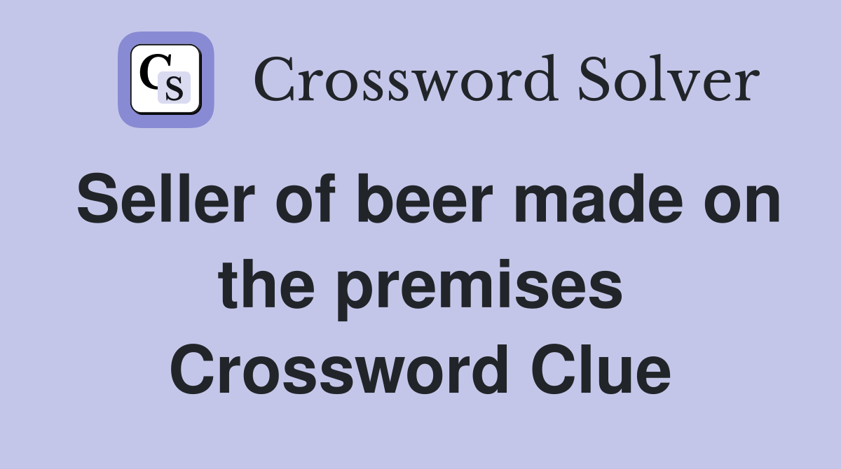 Seller of beer made on the premises Crossword Clue