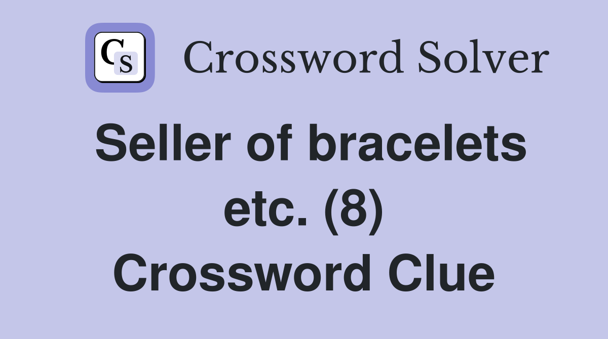 Seller of bracelets etc. (8) Crossword Clue