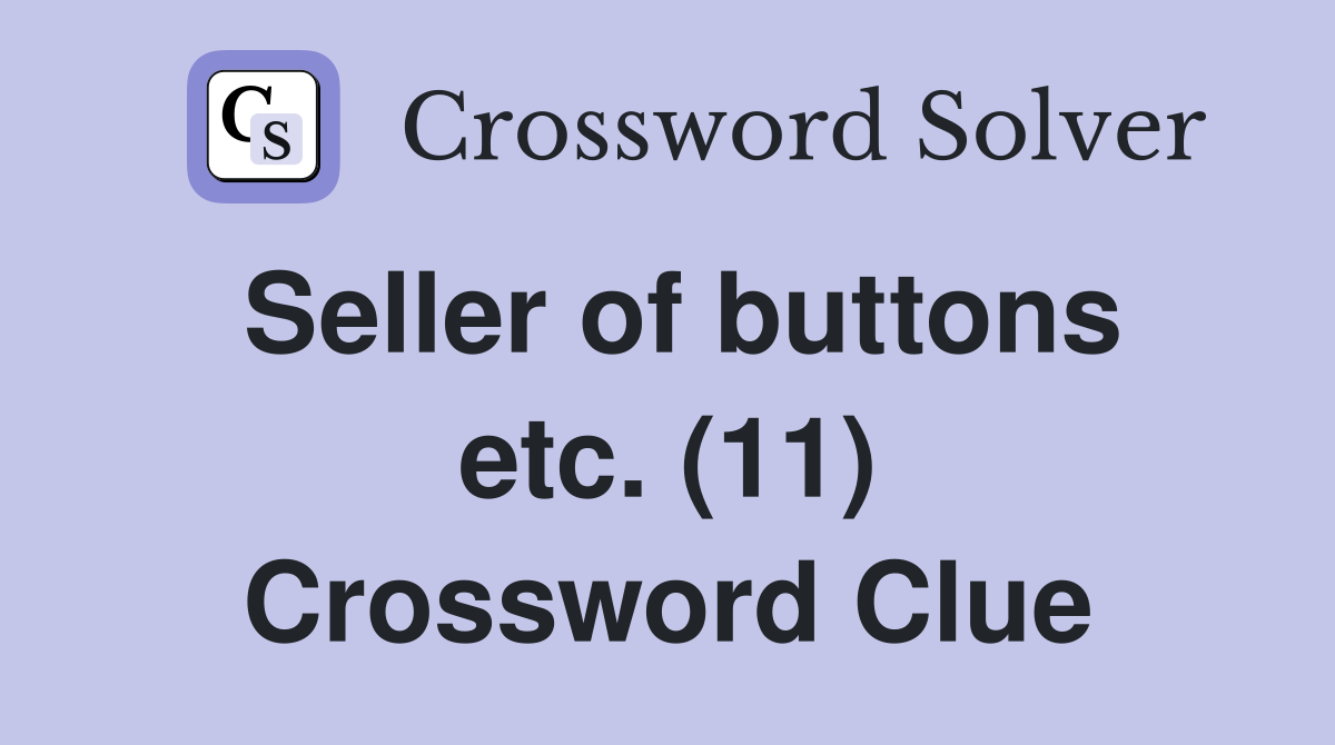 Seller of buttons etc. (11) Crossword Clue