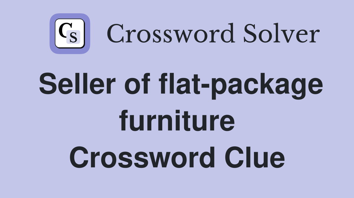 Seller of flat-package furniture Crossword Clue