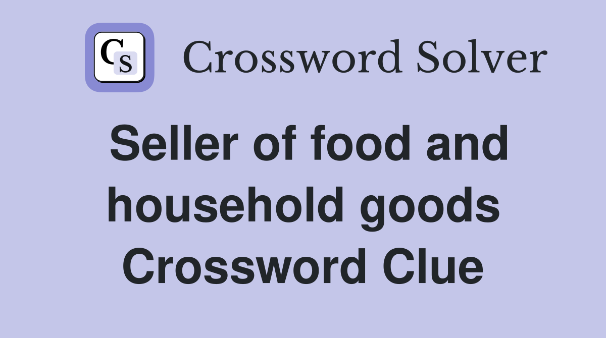 Seller of food and household goods Crossword Clue