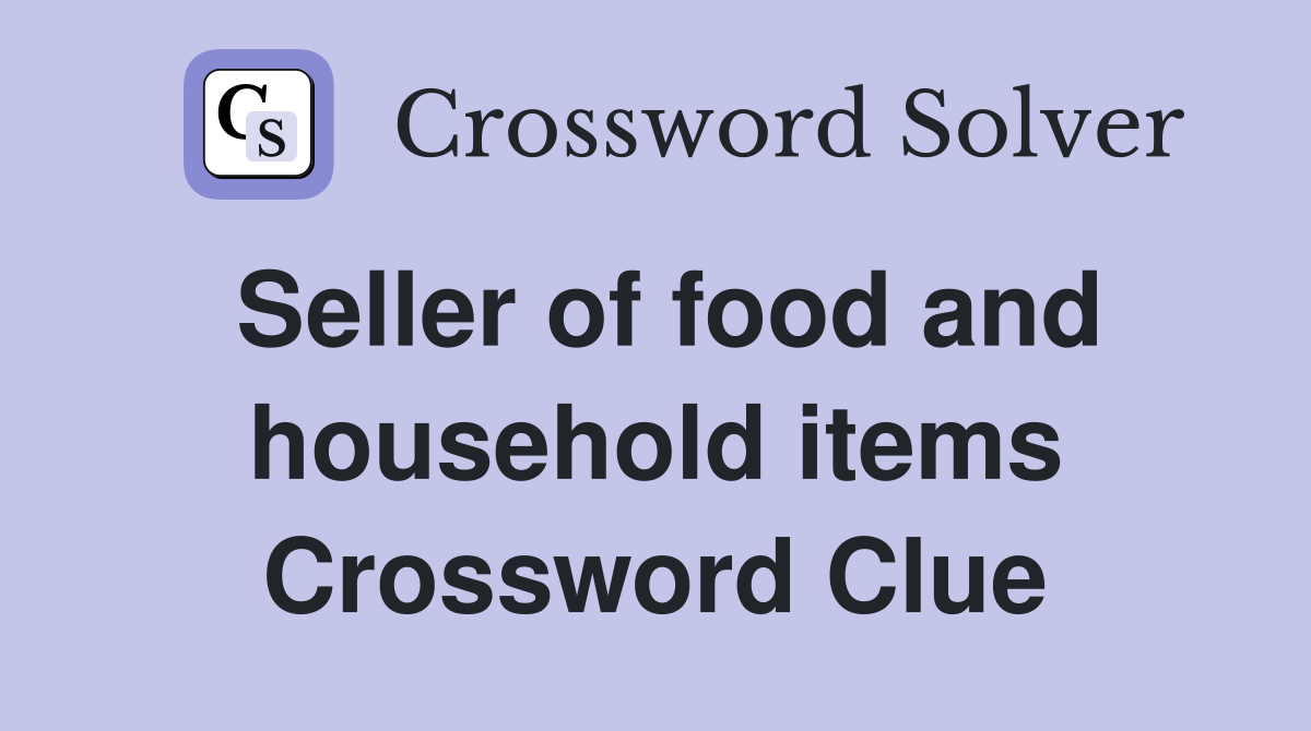 Seller of food and household items Crossword Clue