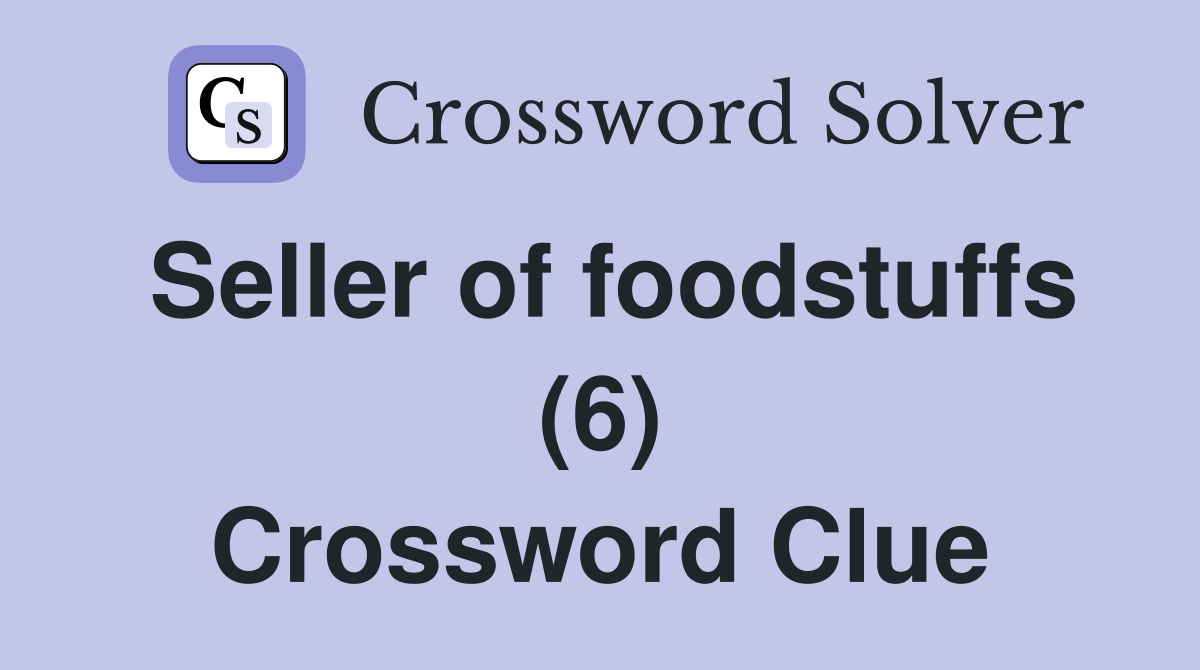 Seller of foodstuffs (6) Crossword Clue
