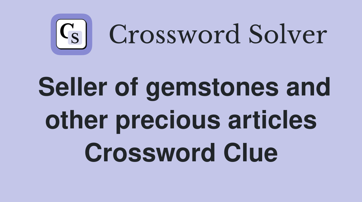 Seller of gemstones and other precious articles Crossword Clue