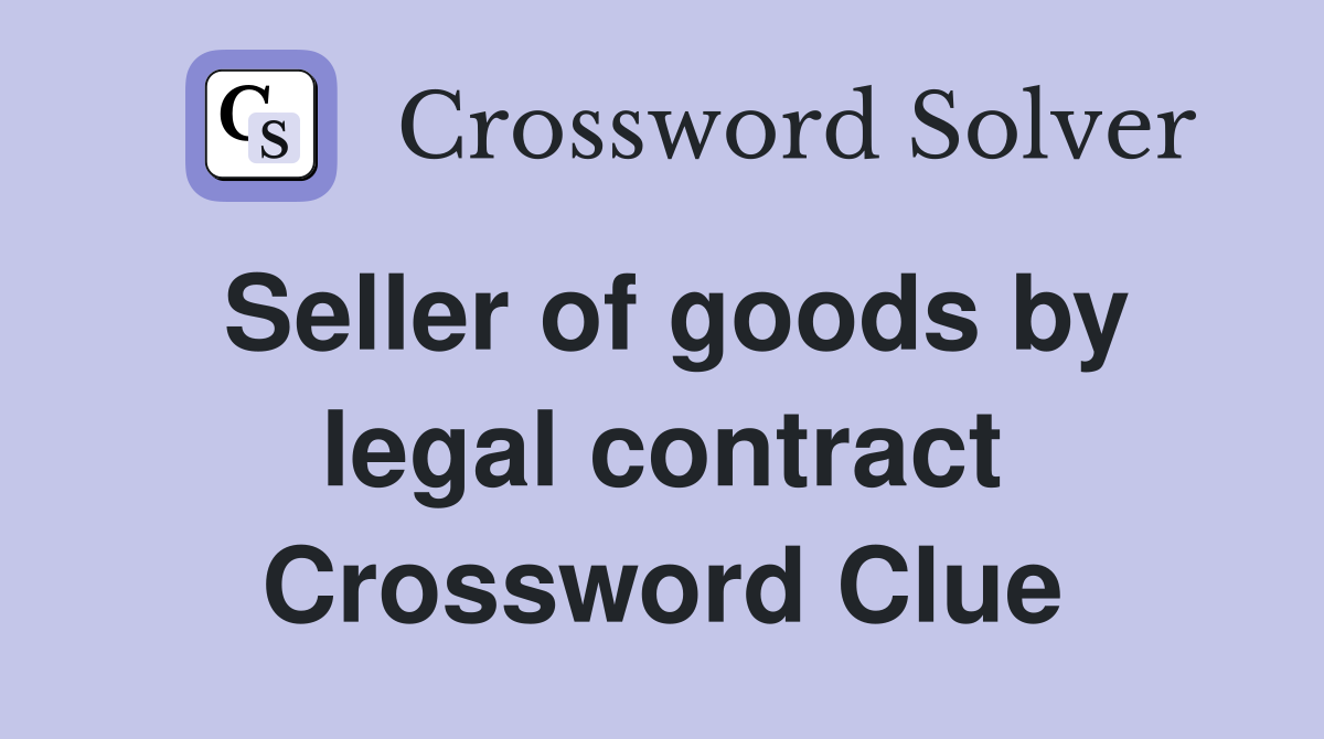 Seller of goods by legal contract Crossword Clue