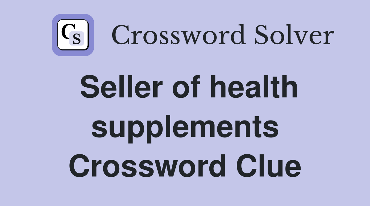 Seller of health supplements Crossword Clue