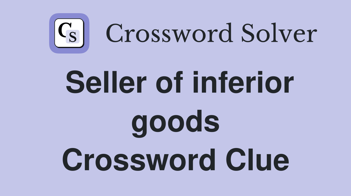 Seller of inferior goods Crossword Clue