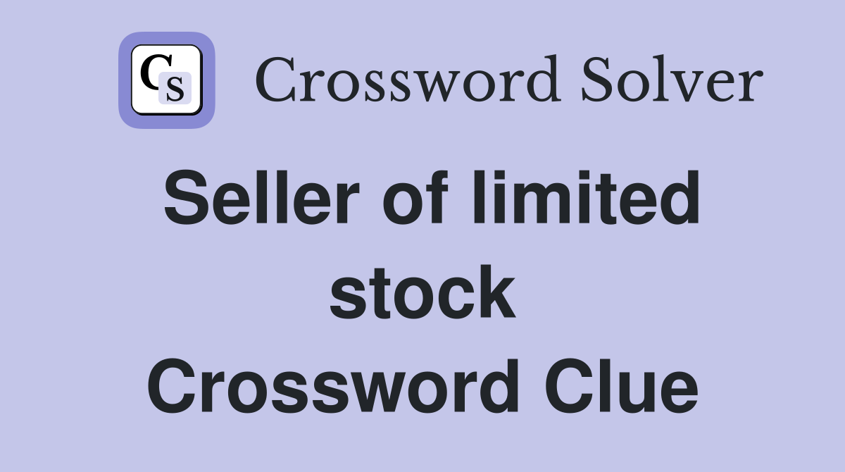 Seller of limited stock Crossword Clue