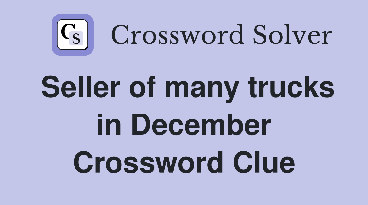 Seller of many trucks in December Crossword Clue