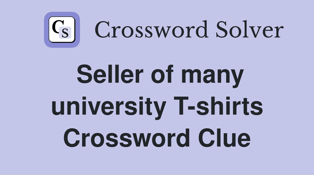 Seller of many university T-shirts Crossword Clue