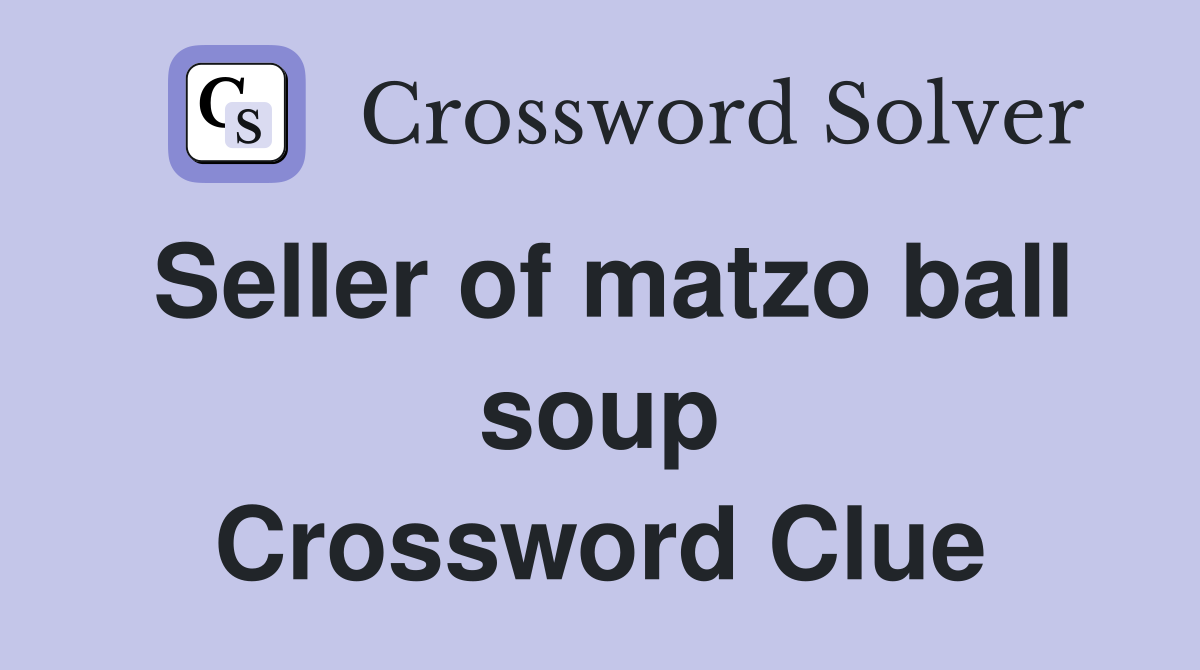 Seller of matzo ball soup Crossword Clue