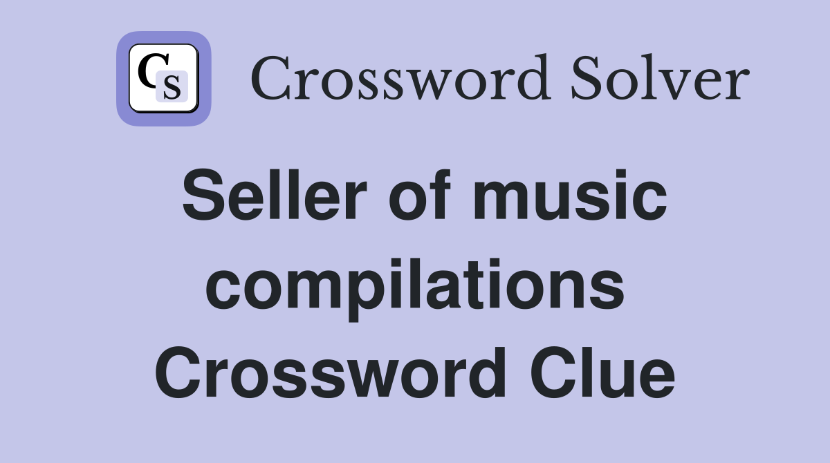 Seller of music compilations Crossword Clue