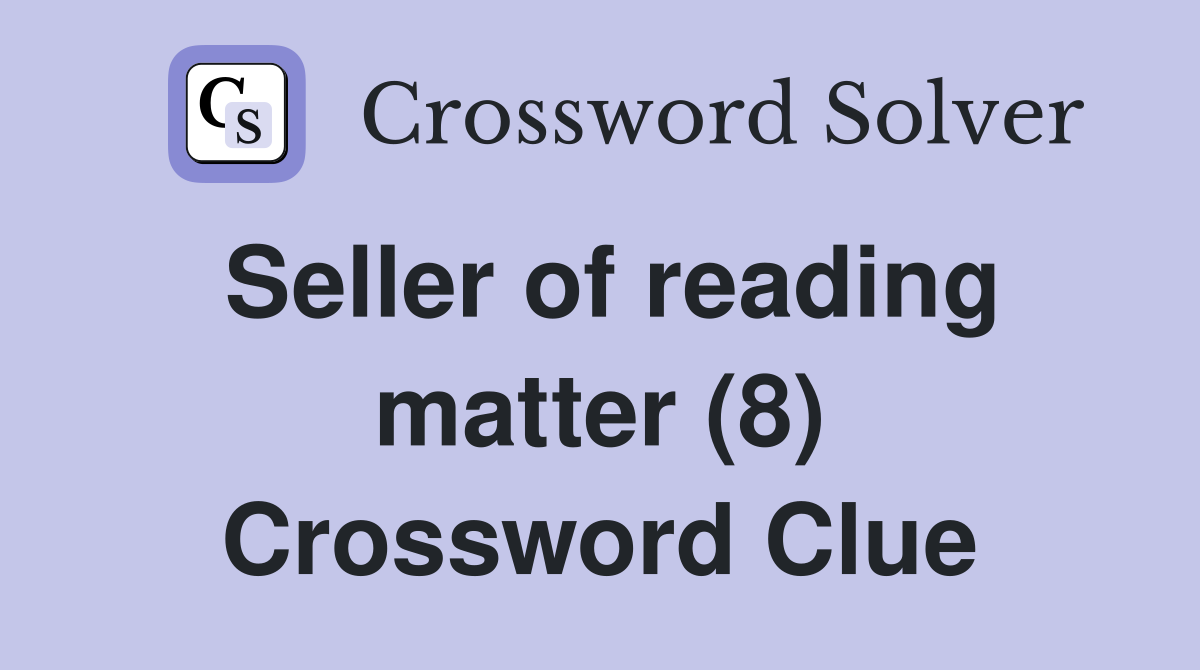 Seller of reading matter (8) Crossword Clue