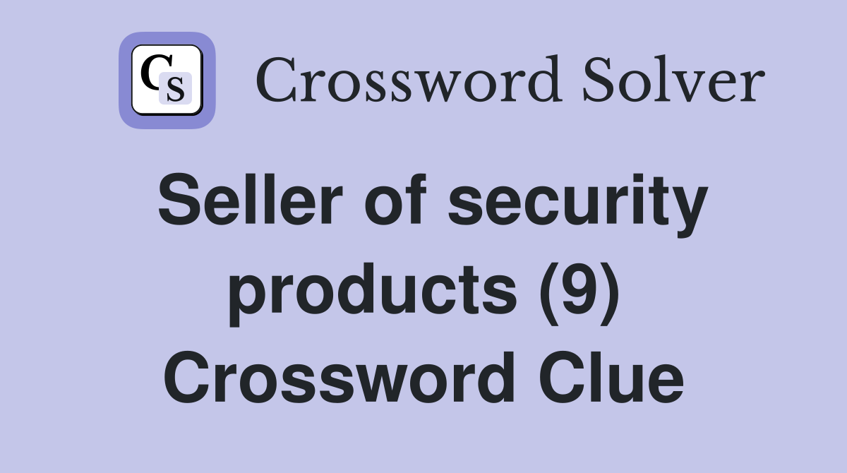 Seller of security products (9) Crossword Clue