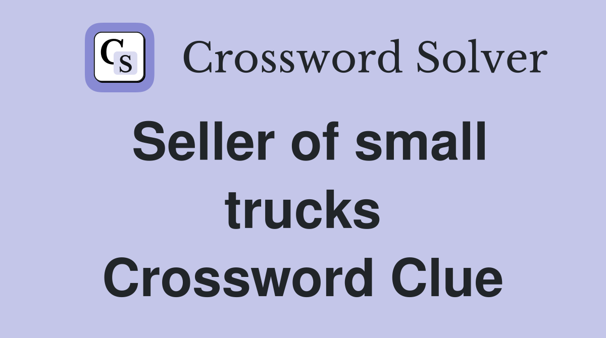 Seller of small trucks Crossword Clue