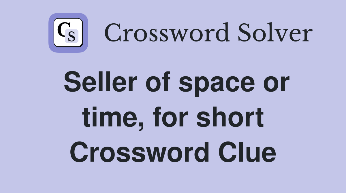 Seller of space or time, for short Crossword Clue