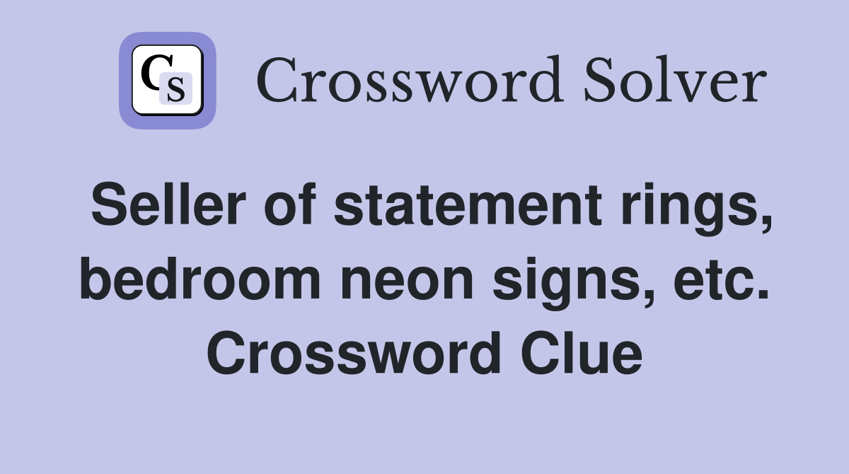 Seller of statement rings, bedroom neon signs, etc. Crossword Clue
