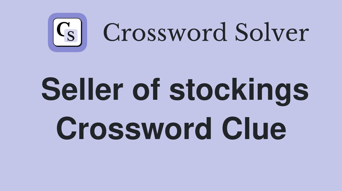 Seller of stockings Crossword Clue
