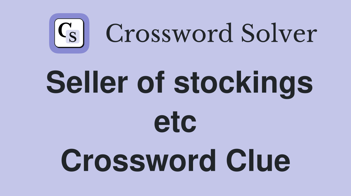 Seller of stockings etc Crossword Clue