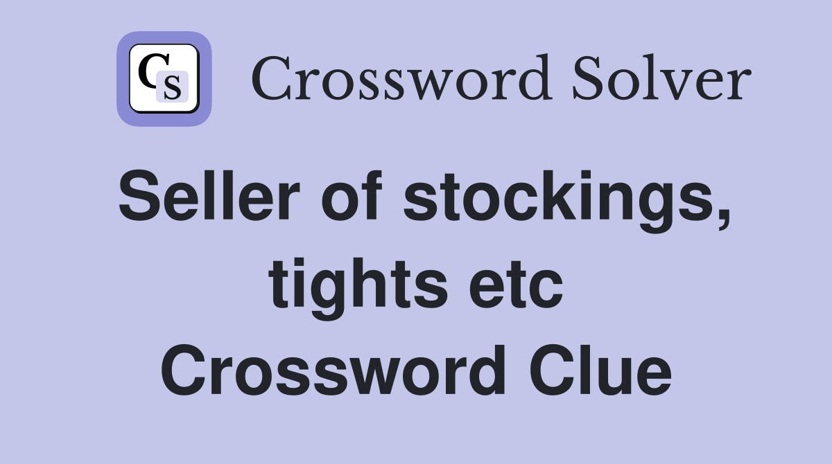 Seller of stockings, tights etc Crossword Clue