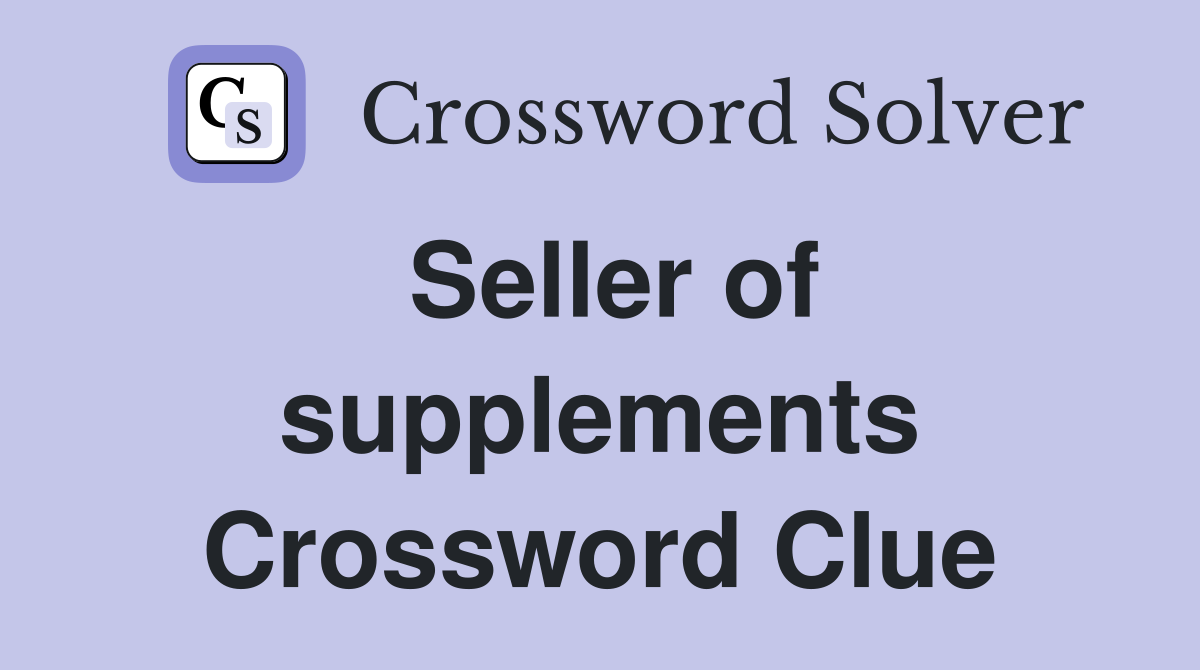 Seller of supplements Crossword Clue