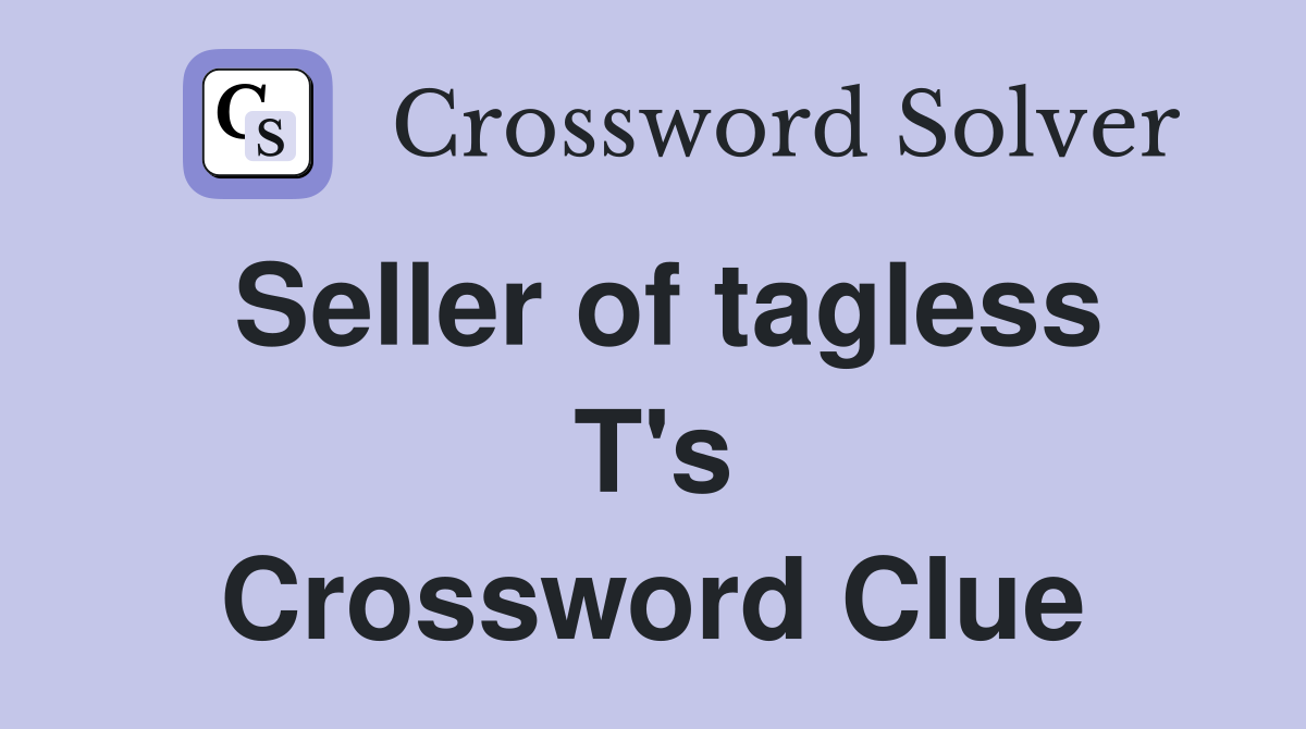 Seller of tagless T's Crossword Clue