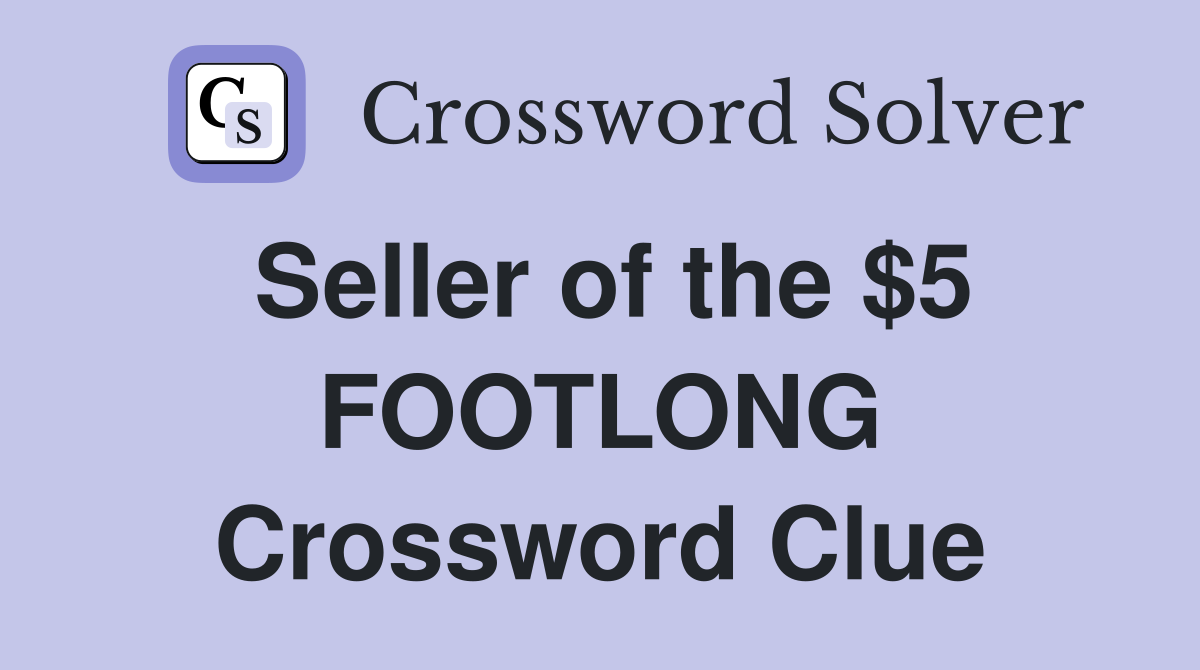 Seller of the $5 FOOTLONG Crossword Clue