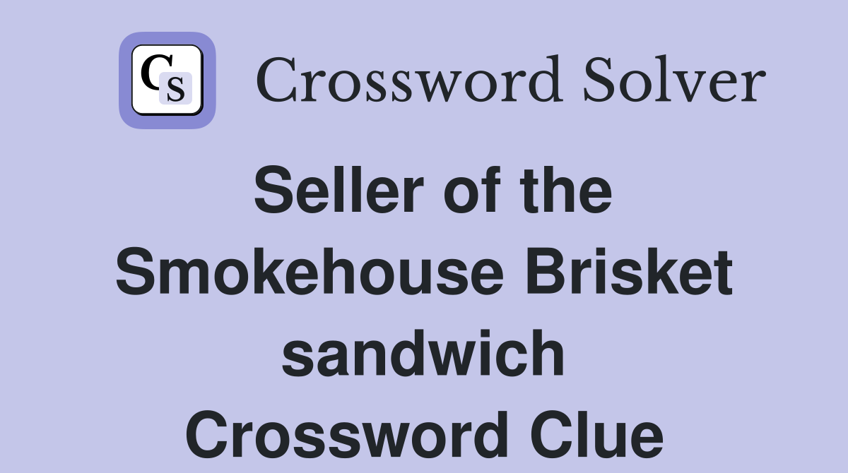 Seller of the Smokehouse Brisket sandwich Crossword Clue