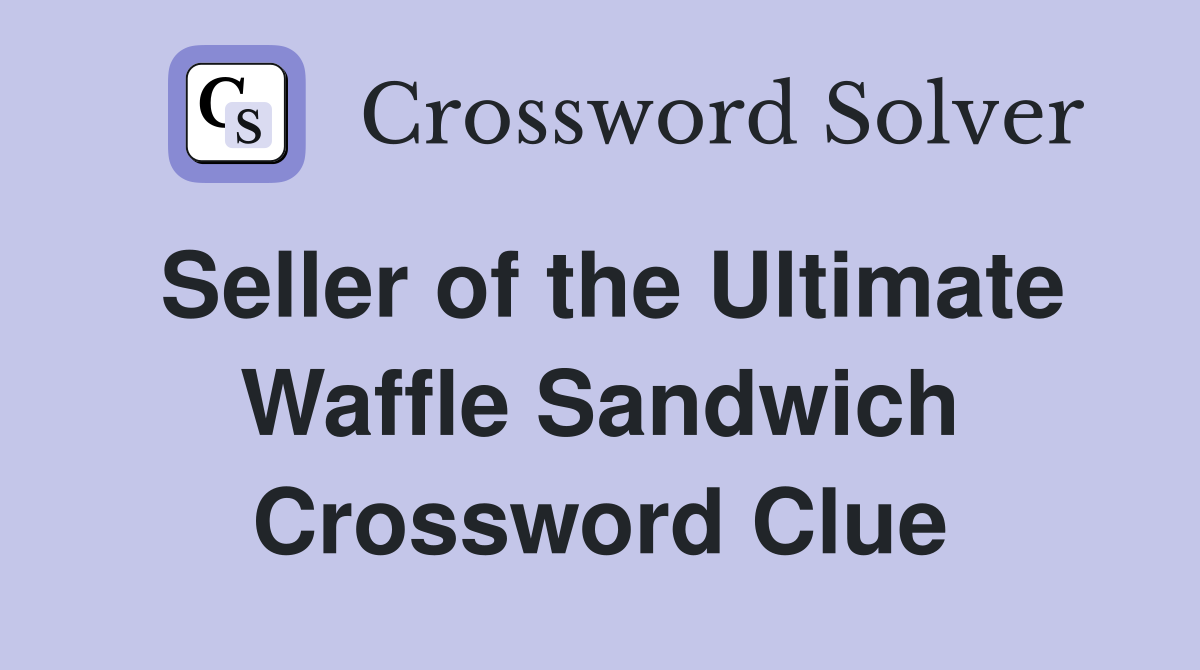 Seller of the Ultimate Waffle Sandwich Crossword Clue