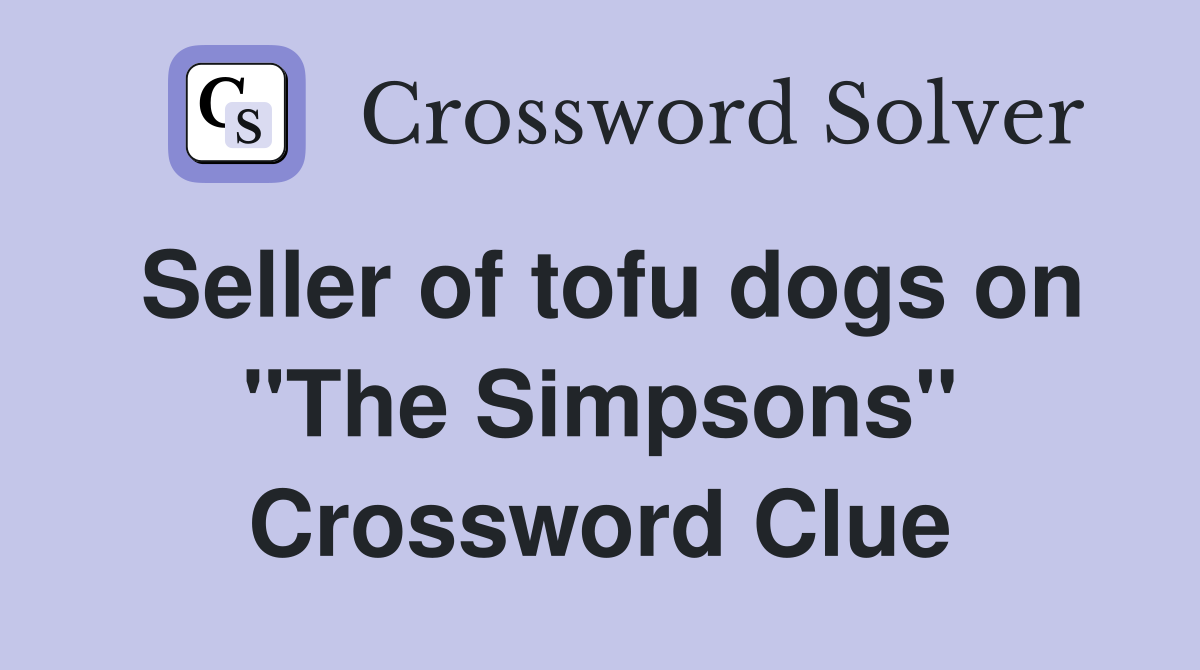 Seller of tofu dogs on "The Simpsons" Crossword Clue