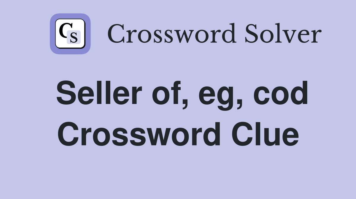 Seller of, eg, cod Crossword Clue
