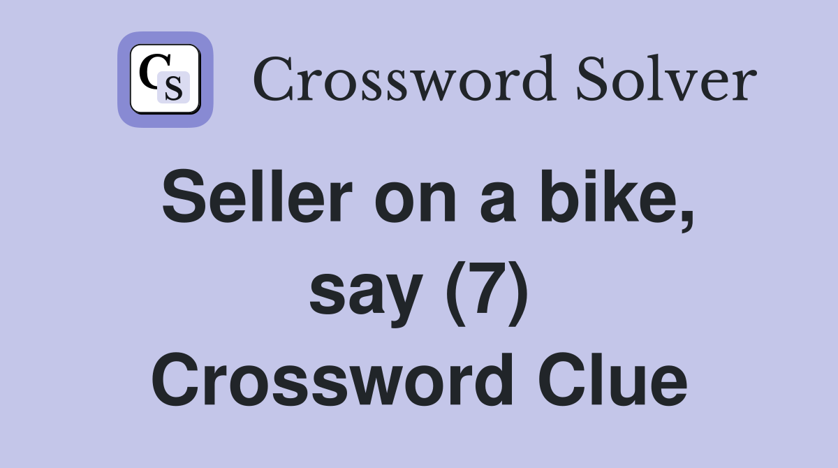 Seller on a bike, say (7) Crossword Clue