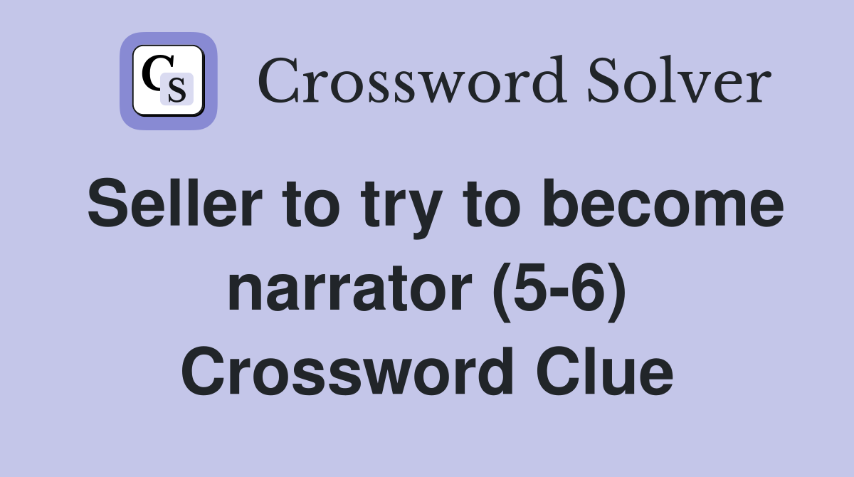 Seller to try to become narrator (5-6) Crossword Clue