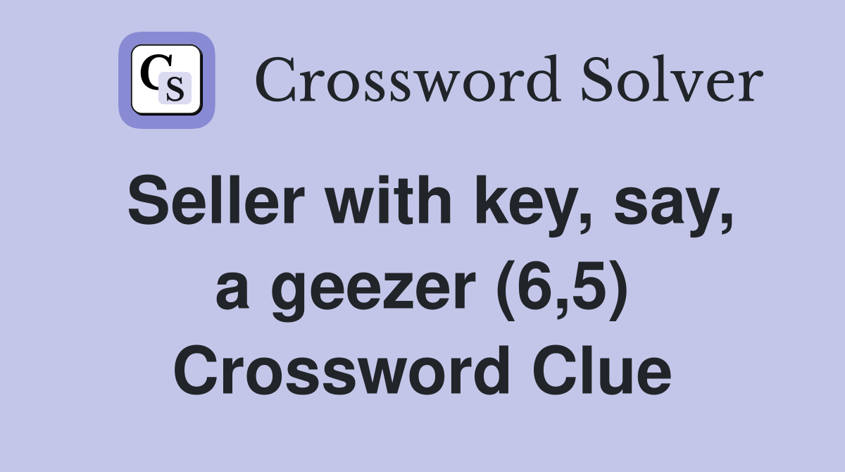 Seller with key, say, a geezer (6,5) Crossword Clue