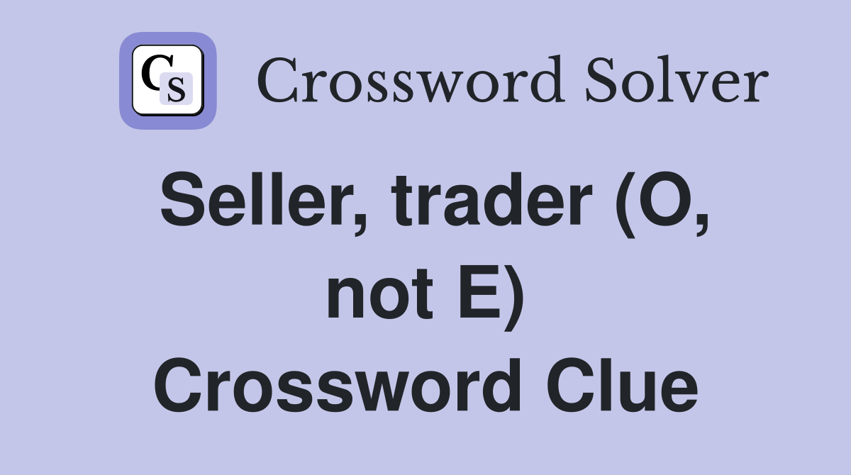 Seller, trader (O, not E) Crossword Clue