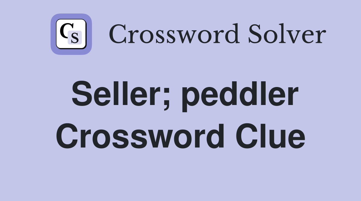 Seller; peddler Crossword Clue