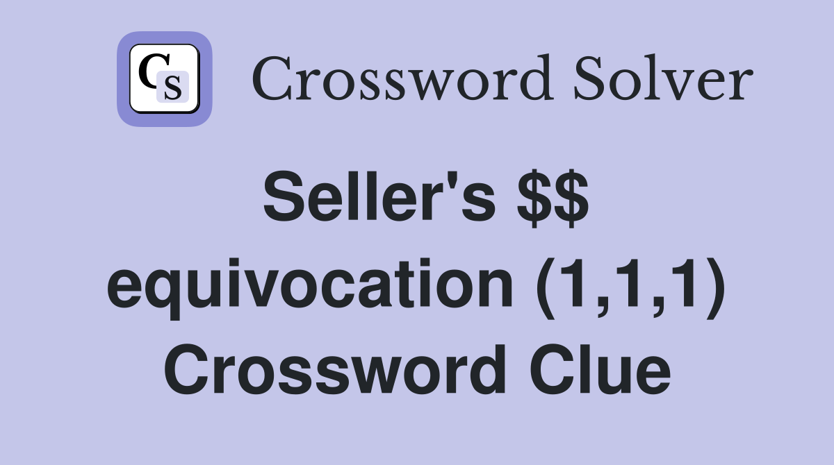 Seller's $$ equivocation (1,1,1) Crossword Clue