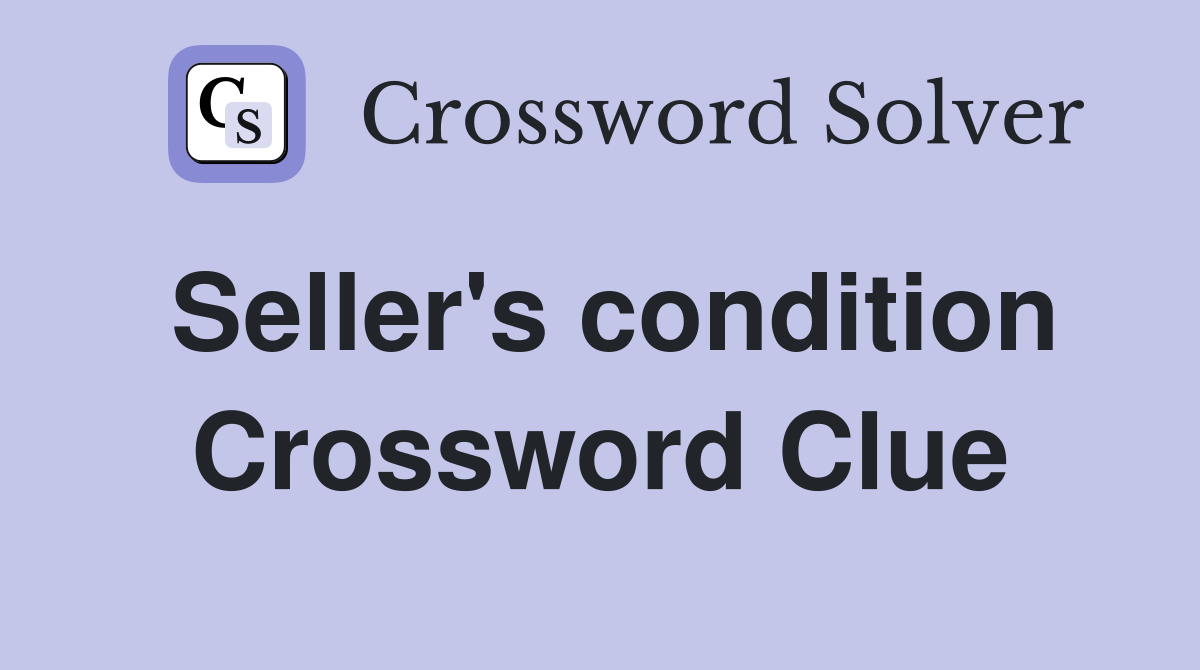 Seller's condition Crossword Clue