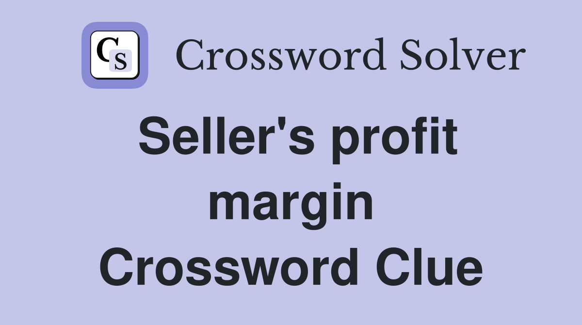 Seller's profit margin Crossword Clue