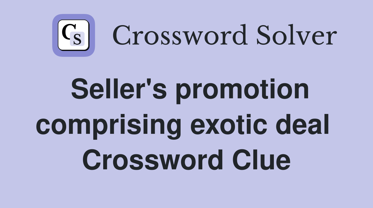 Seller's promotion comprising exotic deal  Crossword Clue