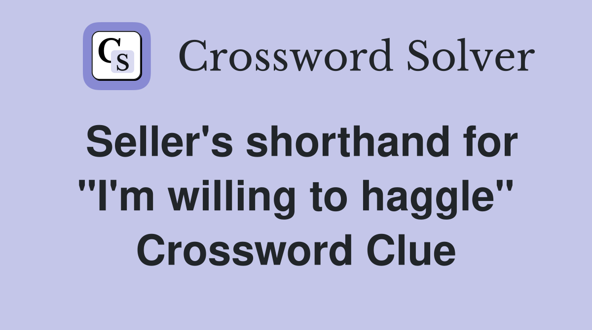 Seller's shorthand for "I'm willing to haggle" Crossword Clue