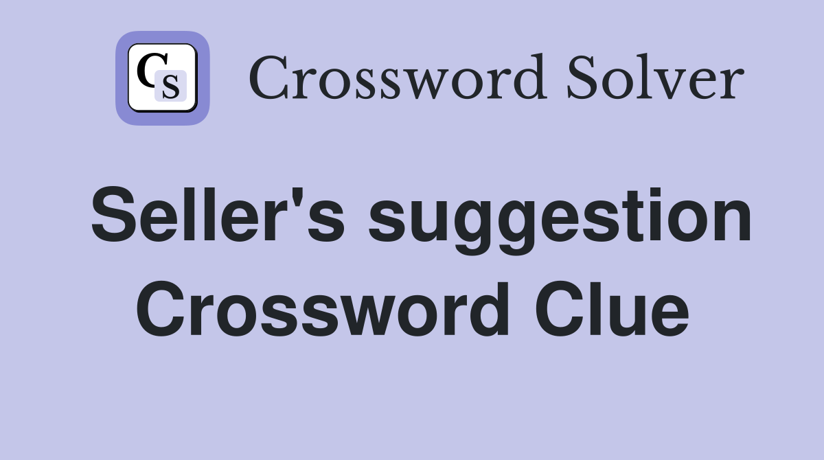 Seller's suggestion Crossword Clue