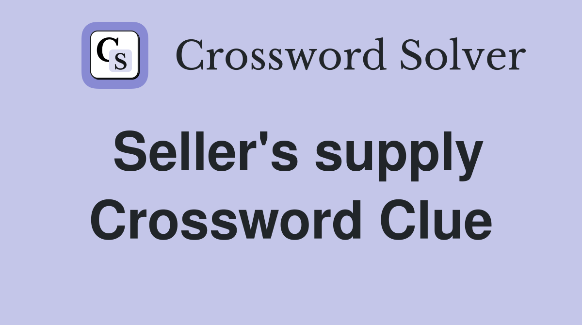 Seller's supply Crossword Clue