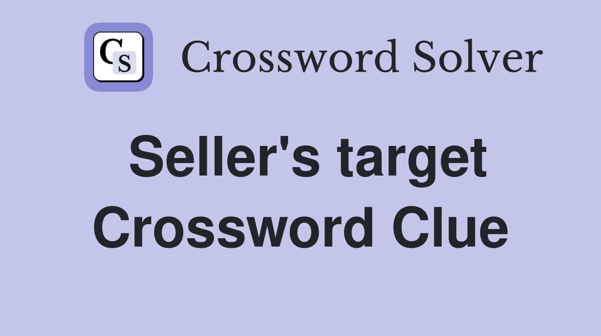 Seller's target Crossword Clue